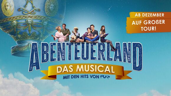 ABENTEUERLAND – Das Musical mit den Hits von PUR